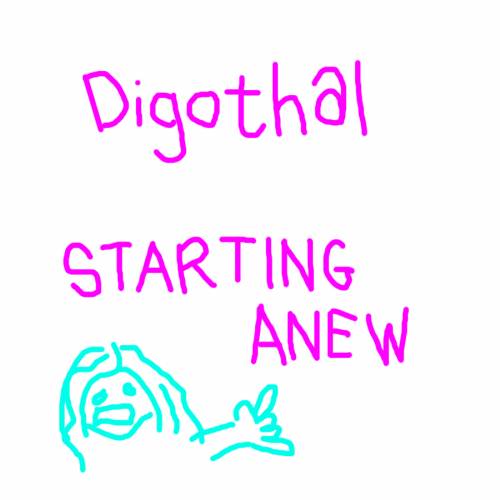 Digothal : Starting Anew